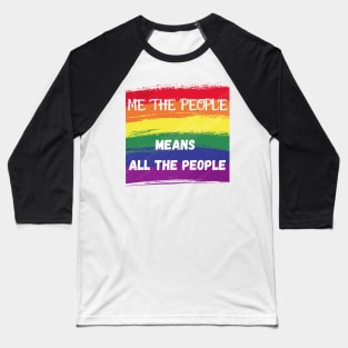 ME THE PEOPLE MEANS ALL THE PEOPLE Baseball T-Shirt